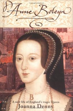 Anne Boleyn: A new life of England's tragic queen