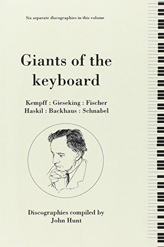 Giants of the Keyboard. 6 Discographies. Wilhelm Kempff, Walter Gieseking, Edwin Fischer, Clara Haskil, Wilhelm Backhaus, Artur Schnabel. [1994]