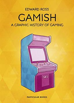 Gamish: A Graphic History of Gaming