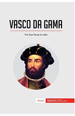 Vasco da Gama: The Sea Route to India (History)