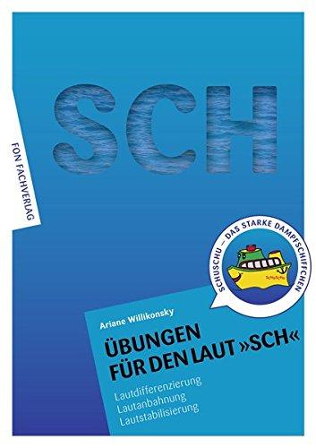 Übungen für den Laut SCH: Lautdifferenzierung - Lautanbahnung - Lautstabilisierung-Sprachförderung (Übungshefte für die Laute)