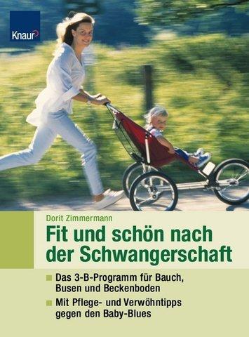 Fit und schön nach der Schwangerschaft: Das 3-B-Programm für Bauch, Busen und Beckenboden Mit Pflege- und Verwöhntipps gegen den Baby-Blues