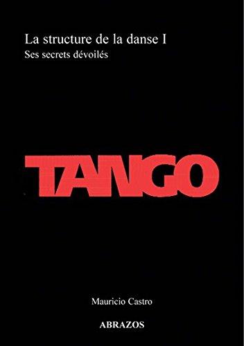 Tango : la structure de la danse. Vol. 1. Ses secrets dévoilés