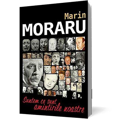 MARIN MORARU SUNTEM CE SUNT AMINTIRILE NOASTRE