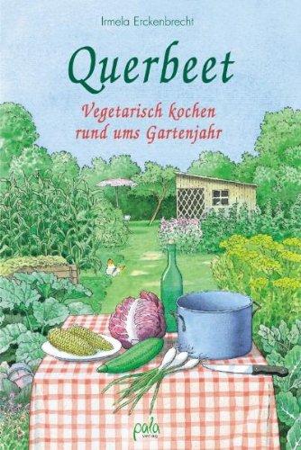 Querbeet: Vegetarisch kochen rund ums Gartenjahr