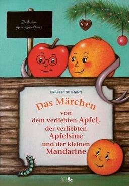 Das Märchen von dem verliebten Apfel, der verliebten Apfelsine und der kleinen Mandarine