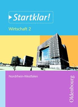 Startklar! (Oldenbourg) - Nordrhein-Westfalen: Wirtschaft - Band 2: Wirtschaften in Unternehmen. Schülerbuch