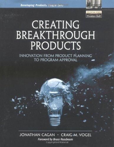 Creating Breakthrough Products: Innovation from Product Planning to Program Approval (Financial Times (Prentice Hall))