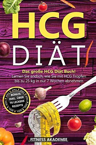 HCG Diät: Das große HCG Diät Buch! Lernen Sie endlich, wie Sie mit HCG Tropfen bis zu 25kg in nur 7 Wochen abnehmen. BONUS: inkl. über 70 leckere Rezepte