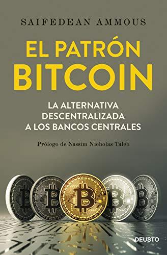 El patrón Bitcoin: La alternativa descentralizada a los bancos centrales (Deusto)