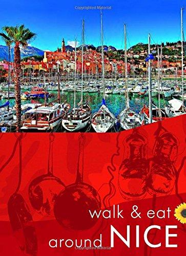 Underwood, J: Walk & Eat Around Nice (Sunflower Walk & Eat Guides)