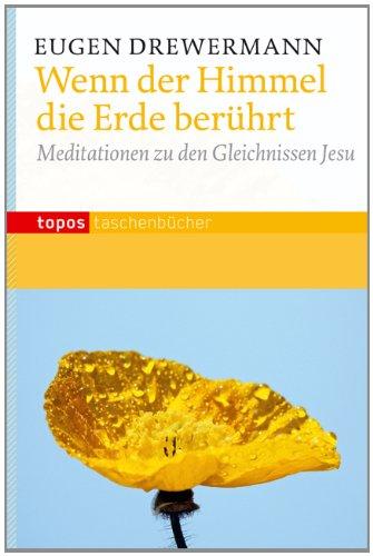 Wenn der Himmel die Erde berührt: Meditationen zu den Gleichnissen Jesu