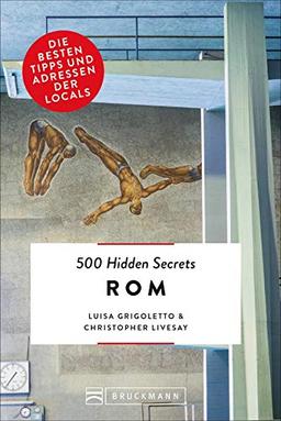 500 Hidden Secrets Rom. Die besten Tipps und Adressen der Locals. Ein Reiseführer mit garantiert den besten Geheimtipps und Adressen. NEU 2019