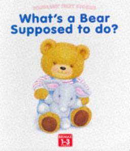 What's a Bear Supposed to Do? (Toddlers' First Stories)