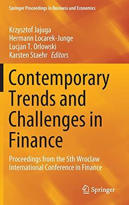 Contemporary Trends and Challenges in Finance: Proceedings from the 5th Wroclaw International Conference in Finance (Springer Proceedings in Business and Economics)