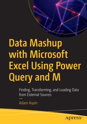 Data Mashup with Microsoft Excel Using Power Query and M: Finding, Transforming, and Loading Data from External Sources