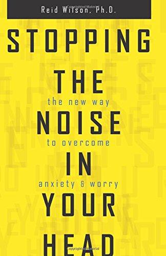 Stopping the Noise in Your Head: The New Way to Overcome Anxiety and Worry