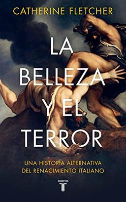 La belleza y el terror: Una historia alternativa del Renacimiento italiano