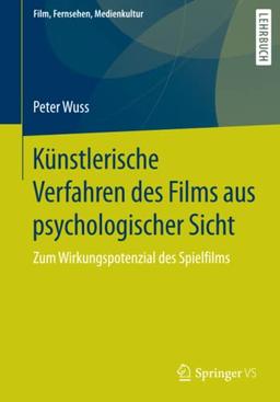 Künstlerische Verfahren des Films aus psychologischer Sicht: Zum Wirkungspotenzial des Spielfilms (Film, Fernsehen, Medienkultur)