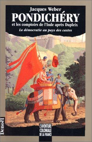 Pondichéry et les comptoirs de l'Inde après Dupleix : la démocratie au pays des castes