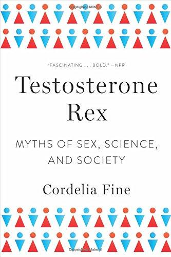 Testosterone Rex: And Other Myths of Sex, Science, and Society