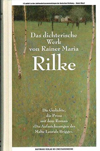 Das dichterische Werk: Die Gedichte, die Prosa mit dem Roman "Die Aufzeichnungen des Malte Laurids Brigge"