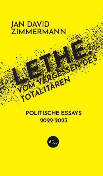 LETHE. Vom Vergessen des Totalitären: Politische Essays von 2021 - 2022