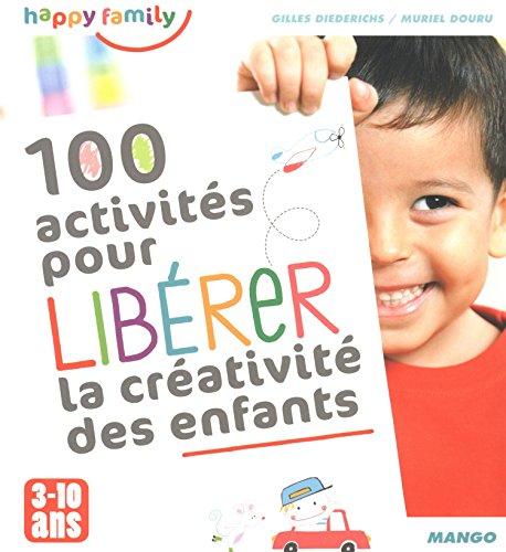 100 activités pour libérer la créativité des enfants : 3-10 ans