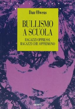 Bullismo a scuola. Ragazzi oppressi ragazzi che opprimono (Saggi Giunti)