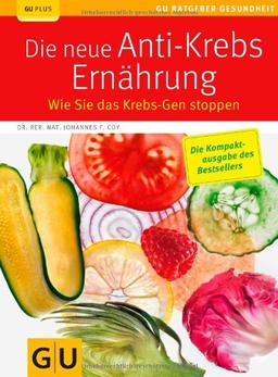 Die neue Anti-Krebs-Ernährung: Wie Sie das Krebs-Gen stoppen (GU Ratgeber Gesundheit)