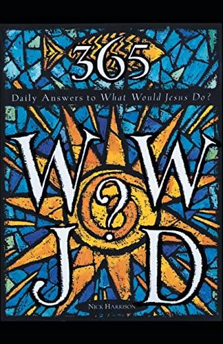 365 WWJD: Daily Answers to What Would Jesus Do?