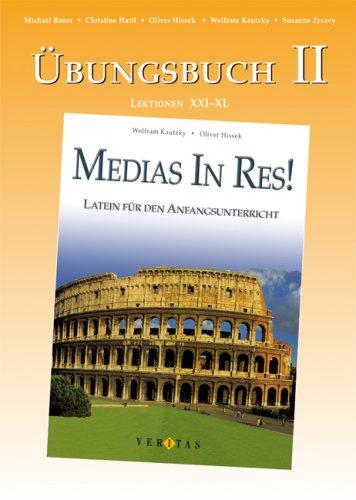 Medias in Res! Übungsbuch II mit Lösungen: Latein für den Anfangsunterricht. Lektionen XXI bis XL