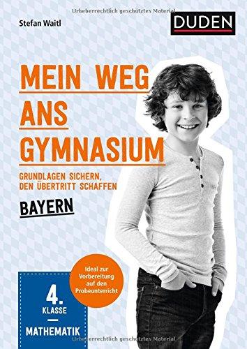 Mein Weg ans Gymnasium - Mathematik 4. Klasse - Bayern: Grundlagen sichern - den Übertritt schaffen