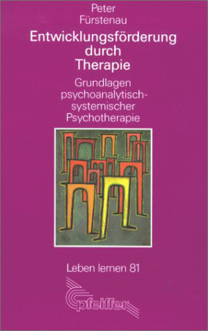 Entwicklungsförderung durch Therapie: Grundlagen psychoanalytisch-systemischer Therapie