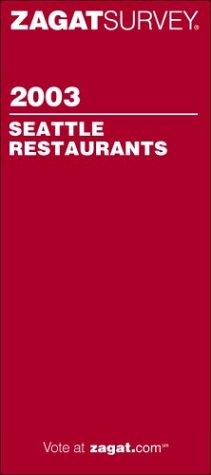 Zagatsurvey 2003 Seattle Restaurants (ZAGATSURVEY: SEATTLE RESTAURANTS)