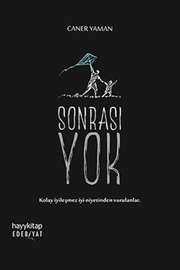 Sonrasi Yok: Kolay Iyilesmez Iyi Niyetinden Vurulanlar: Kolay iyileşmez iyi niyetinden vurulanlar.