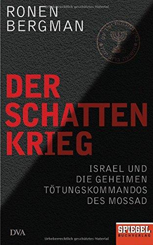 Der Schattenkrieg: Israel und die geheimen Tötungskommandos des Mossad - Ein SPIEGEL-Buch