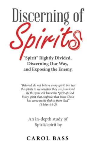 Discerning of Spirits: "Spirit" Rightly Divided, Discerning Our Way, and Exposing the Enemy.