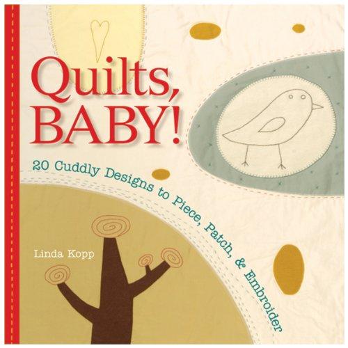 Quilts, Baby!: 20 Cuddly Designs to Piece, Patch & Embroider