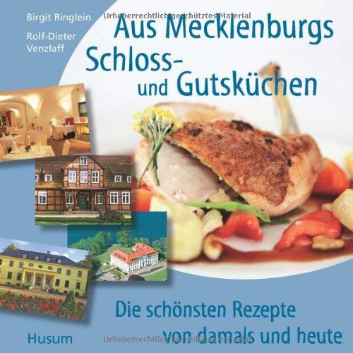 Aus Mecklenburgs Schloss- und Gutsküchen: Die schönsten Rezepte von damals und heute