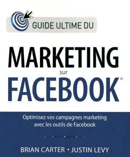 Guide ultime du marketing sur Facebook : optimisez vos campagnes marketing avec les outils de Facebook