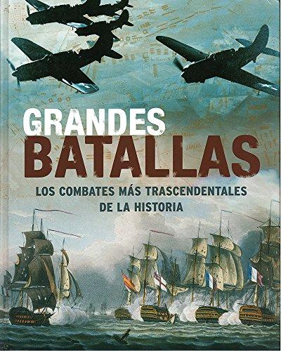 Grandes batallas - los combates mas trascendentes de la historia