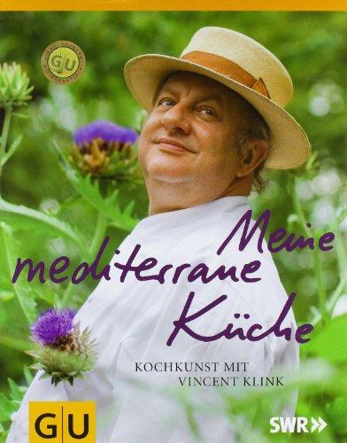 Meine mediterrane Küche: Kochkunst mit Vincent Klink