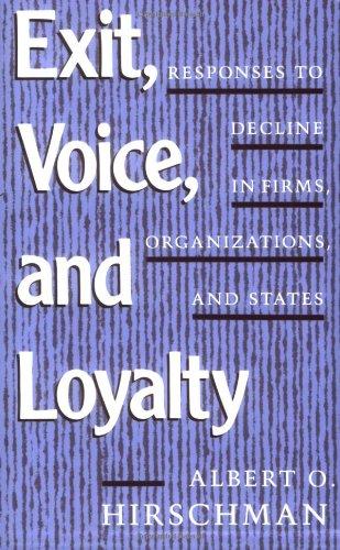 Exit, Voice and Loyalty: Responses to Decline in Firms, Organizations and States