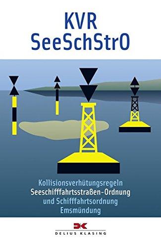 KVR. SeeSchStrO: Kollisionsverhütungsregeln, Seeschifffahrtsstraßen-Ordnung und Schifffahrtsordnung Emsmündung