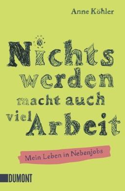 Nichts werden macht auch viel Arbeit: Mein Leben in Nebenjobs