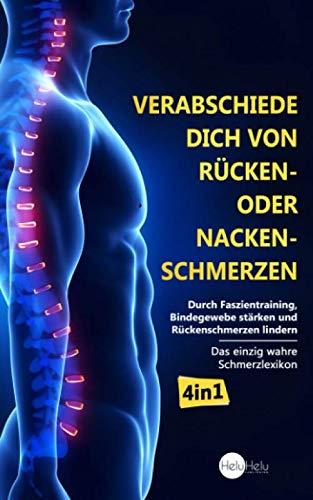 Verabschiede dich von Rücken- oder Nackenschmerzen: Durch Faszientraining, Bindegewebe stärken und Rückenschmerzen lindern (Das einzig wahre Schmerzlexikon, Band 1)