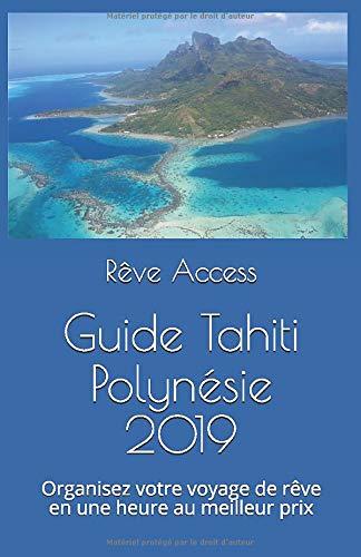 Guide Tahiti Polynésie 2019: Organisez votre voyage de rêve en une heure au meilleur prix