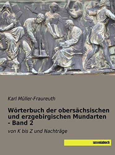 Woerterbuch der obersaechsischen und erzgebirgischen Mundarten: Band 2 von K bis Z und Nachtraege: von K bis Z und Nachträge