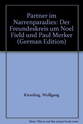 Partner im 'Narrenparadies'. Der Freundeskreis um Noel Field und Paul Merker